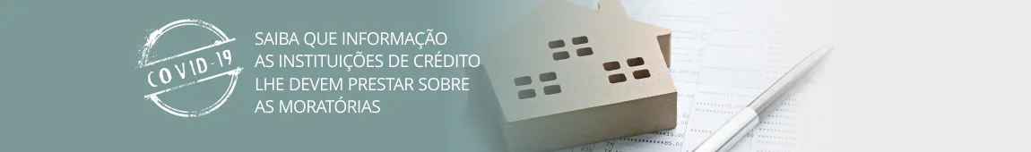 COVID-19. Saiba que informação as instituições de crédito lhe devem prestar sobre as moratórias 