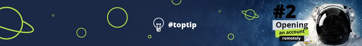 #toptip campaign: Are you thinking of opening an account remotely? This information is for you
