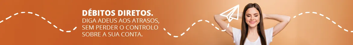 DÉBITOS DIRETOS. DIGA ADEUS AOS ATRASOS, SEM PERDER O CONTROLO SOBRE A SUA CONTA